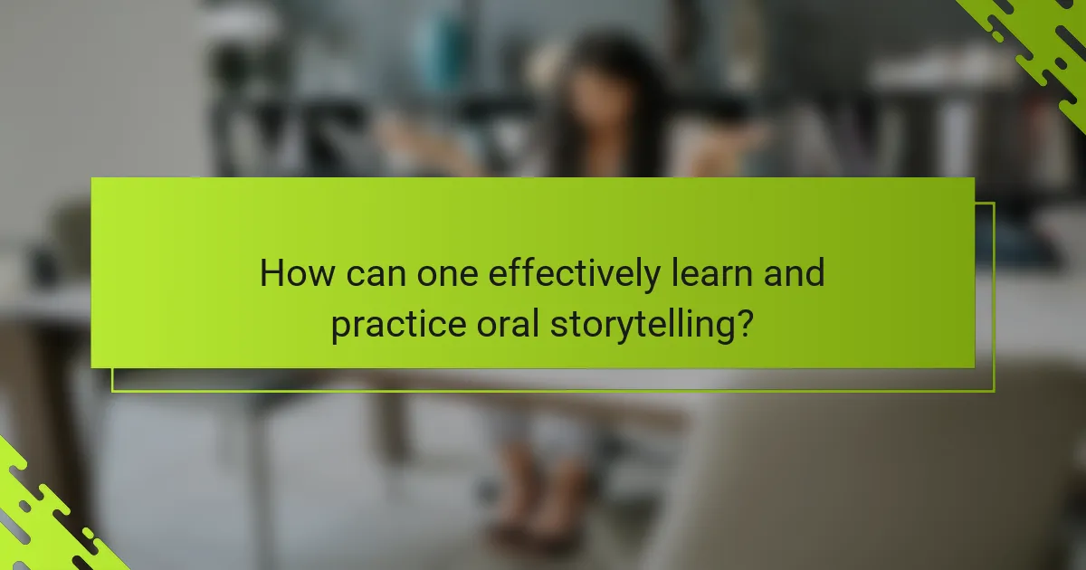 How can one effectively learn and practice oral storytelling?