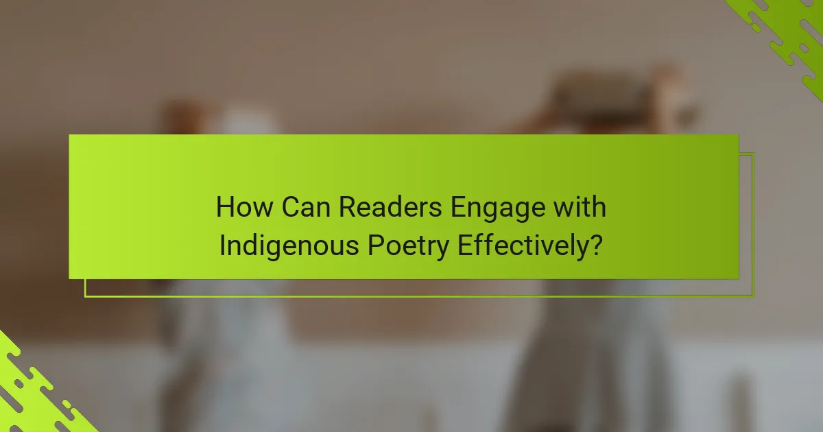 How Can Readers Engage with Indigenous Poetry Effectively?