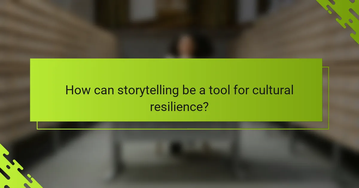 How can storytelling be a tool for cultural resilience?