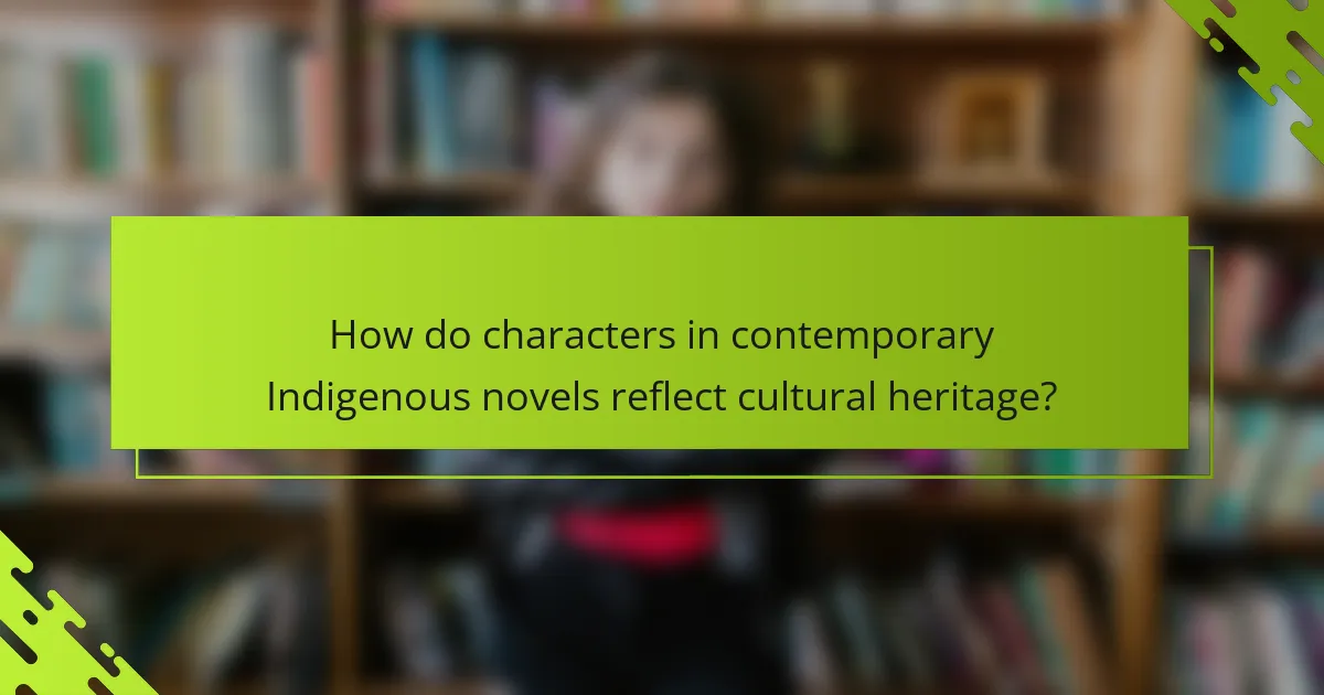 How do characters in contemporary Indigenous novels reflect cultural heritage?