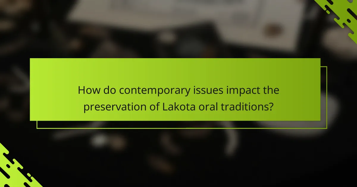 How do contemporary issues impact the preservation of Lakota oral traditions?