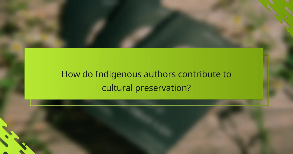 How do Indigenous authors contribute to cultural preservation?
