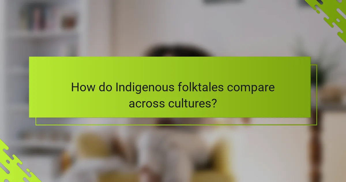 How do Indigenous folktales compare across cultures?