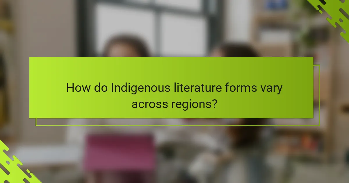 How do Indigenous literature forms vary across regions?