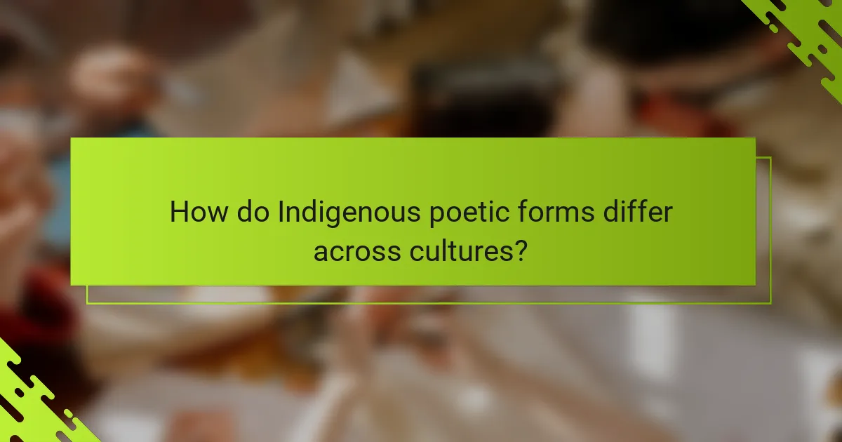 How do Indigenous poetic forms differ across cultures?