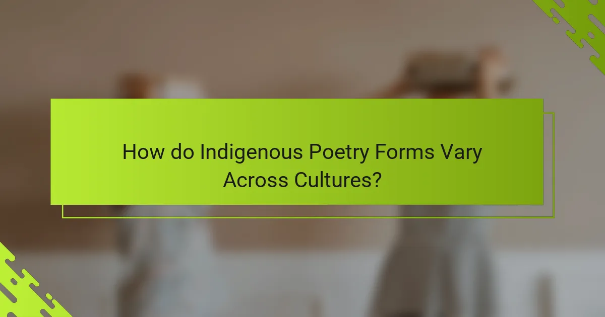 How do Indigenous Poetry Forms Vary Across Cultures?