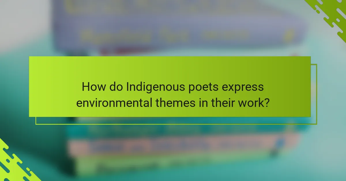 How do Indigenous poets express environmental themes in their work?