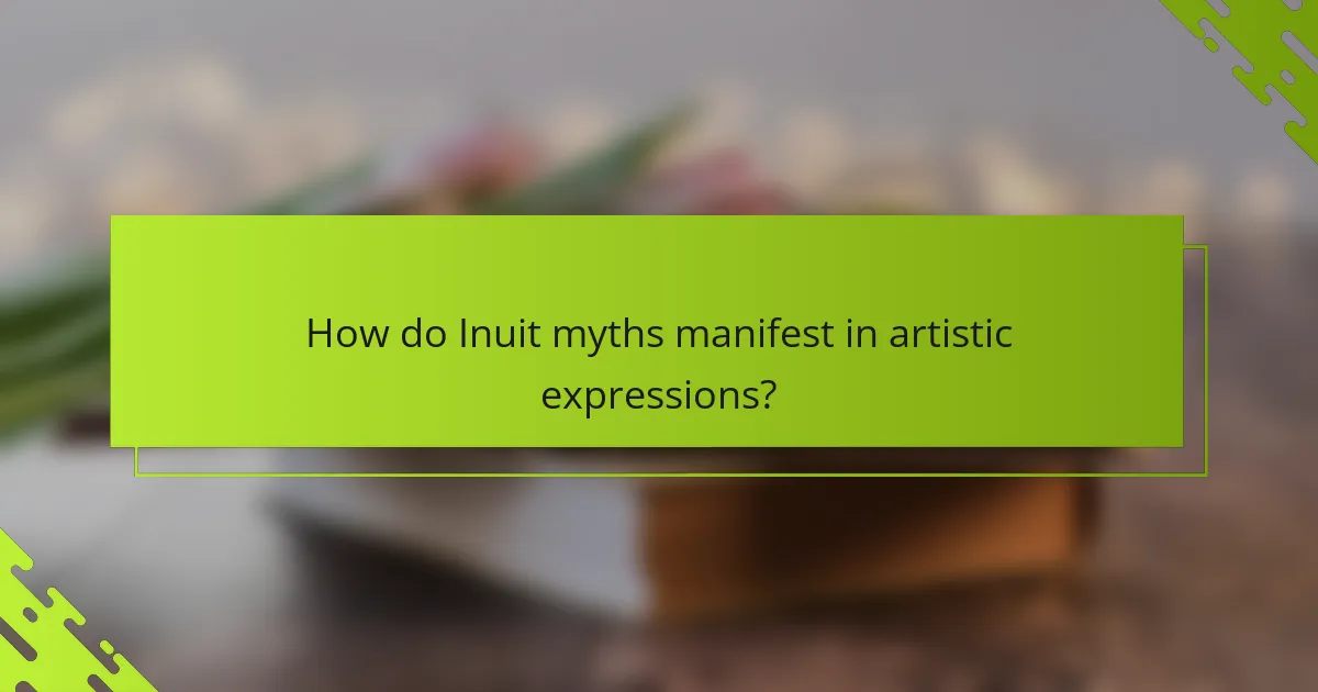 How do Inuit myths manifest in artistic expressions?