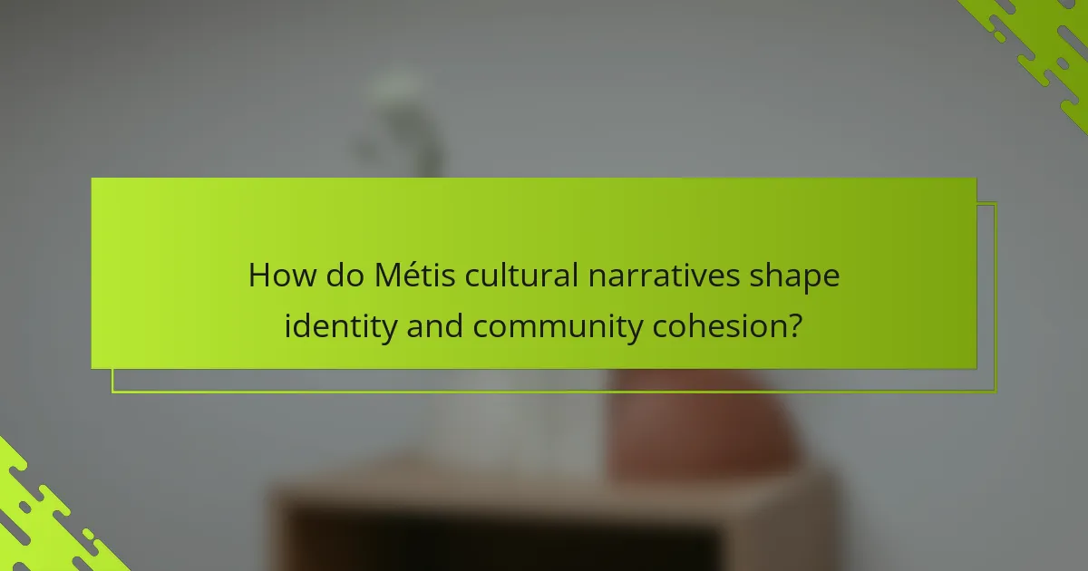 How do Métis cultural narratives shape identity and community cohesion?
