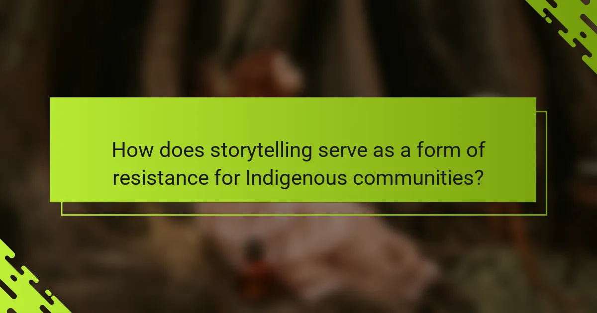 How does storytelling serve as a form of resistance for Indigenous communities?
