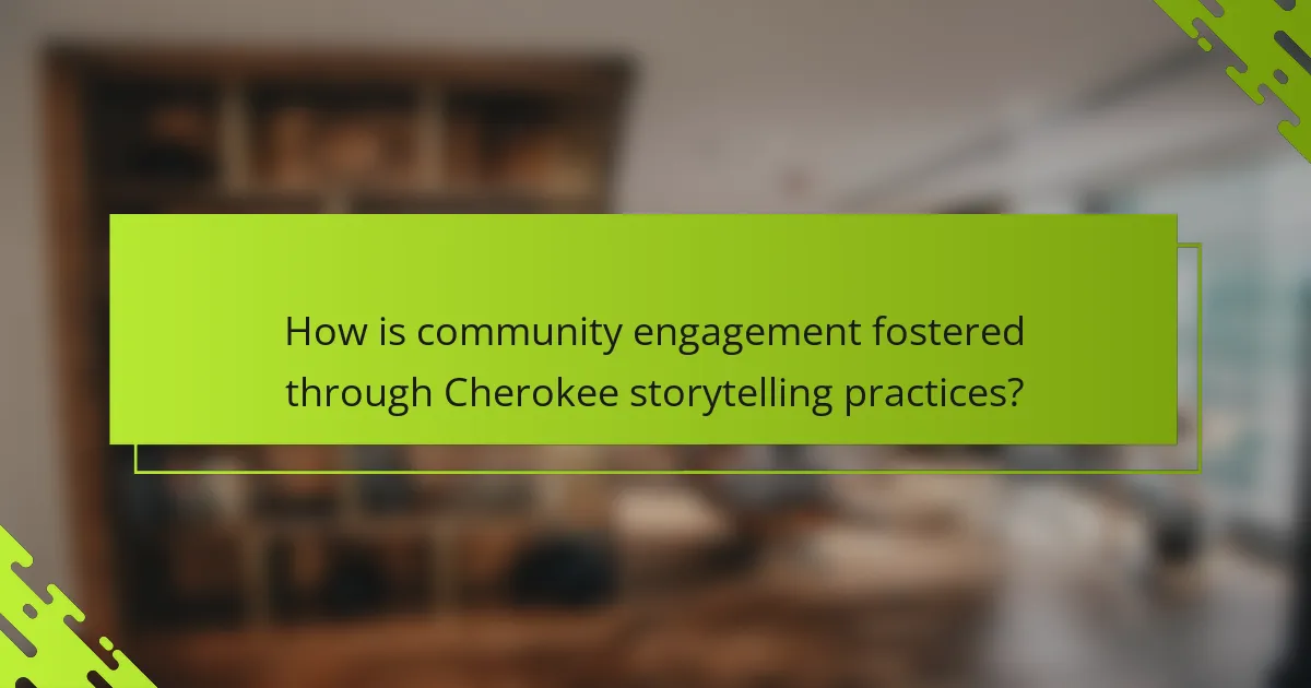 How is community engagement fostered through Cherokee storytelling practices?