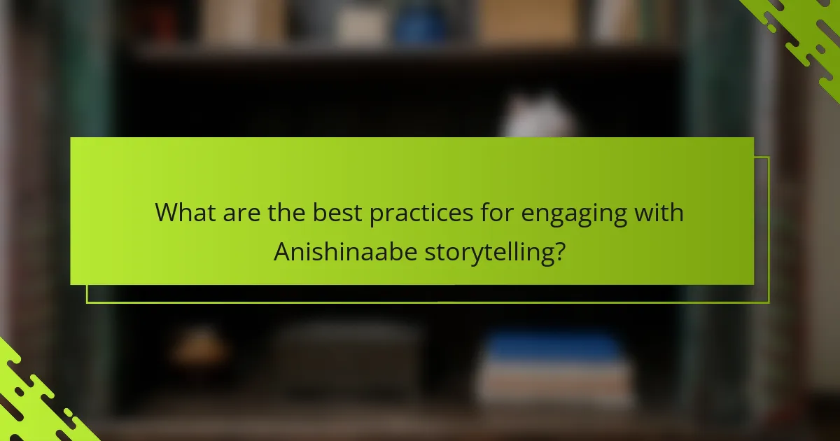 What are the best practices for engaging with Anishinaabe storytelling?