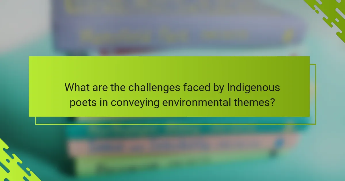 What are the challenges faced by Indigenous poets in conveying environmental themes?