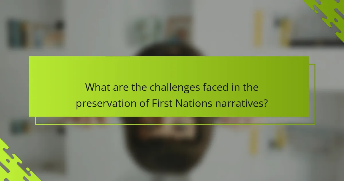 What are the challenges faced in the preservation of First Nations narratives?