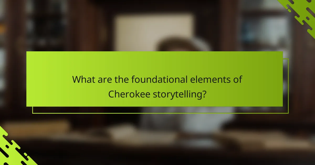 What are the foundational elements of Cherokee storytelling?