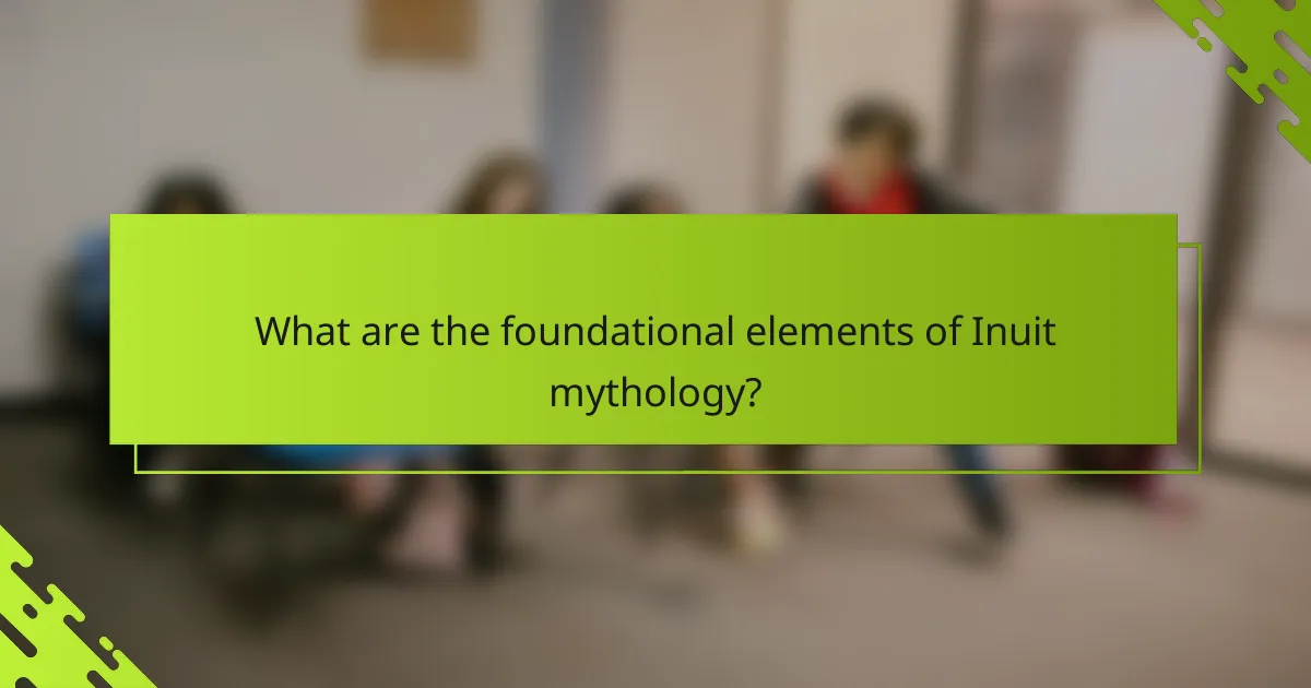 What are the foundational elements of Inuit mythology?