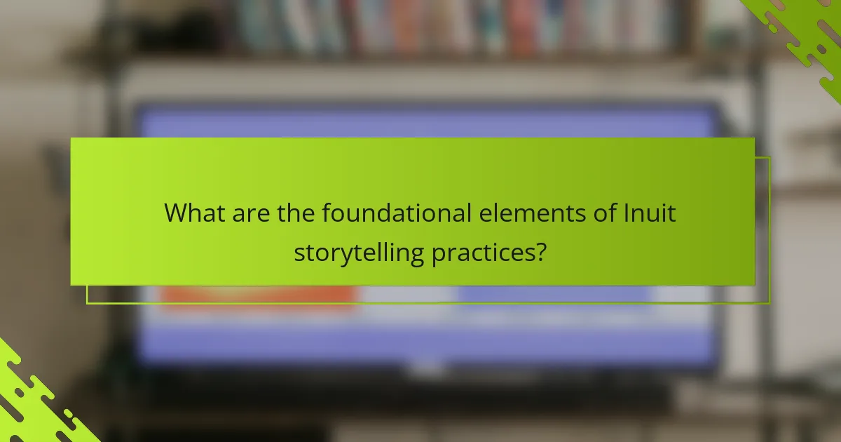 What are the foundational elements of Inuit storytelling practices?