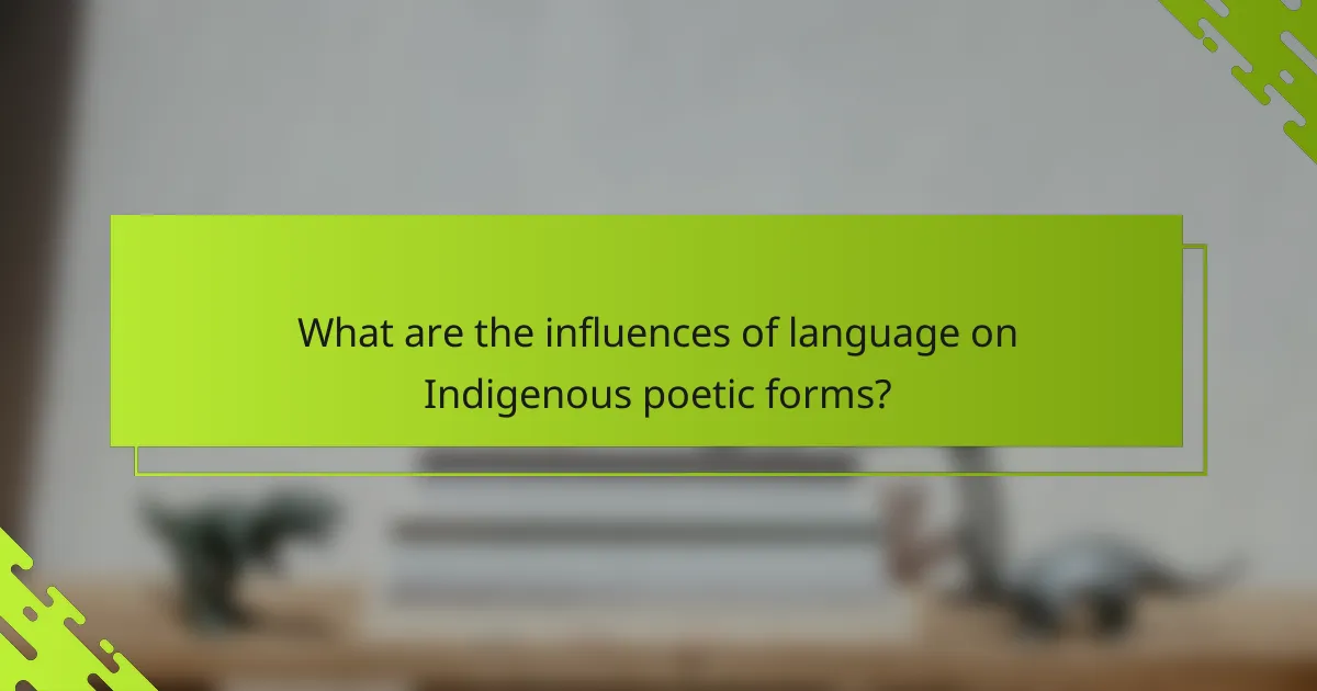 What are the influences of language on Indigenous poetic forms?