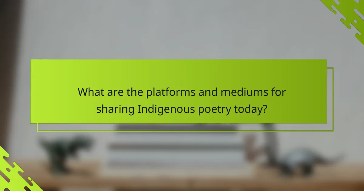 What are the platforms and mediums for sharing Indigenous poetry today?