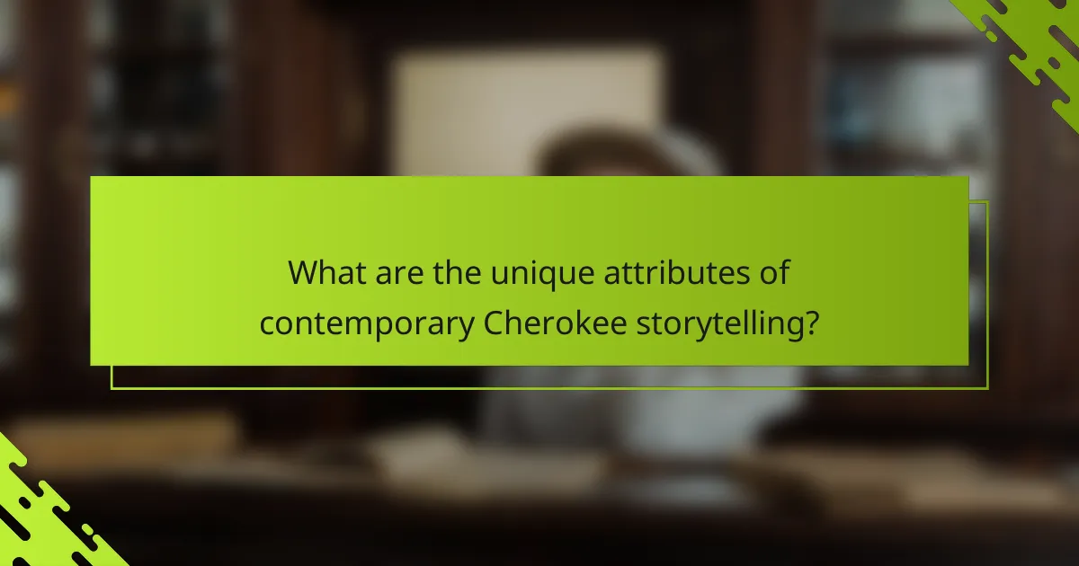 What are the unique attributes of contemporary Cherokee storytelling?