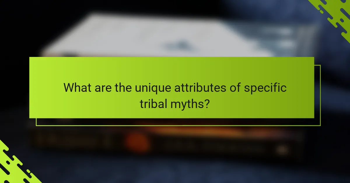What are the unique attributes of specific tribal myths?