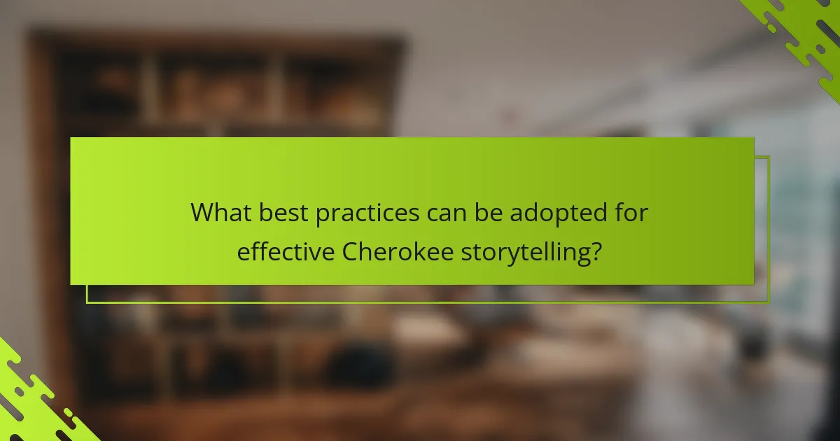 What best practices can be adopted for effective Cherokee storytelling?