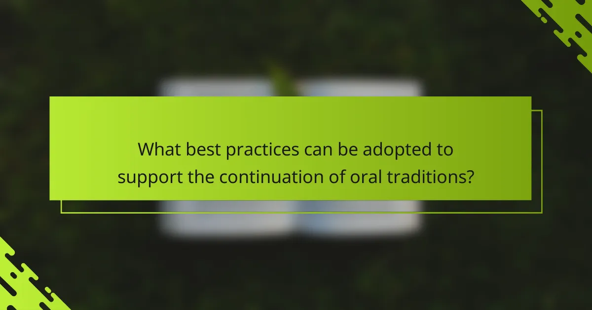 What best practices can be adopted to support the continuation of oral traditions?