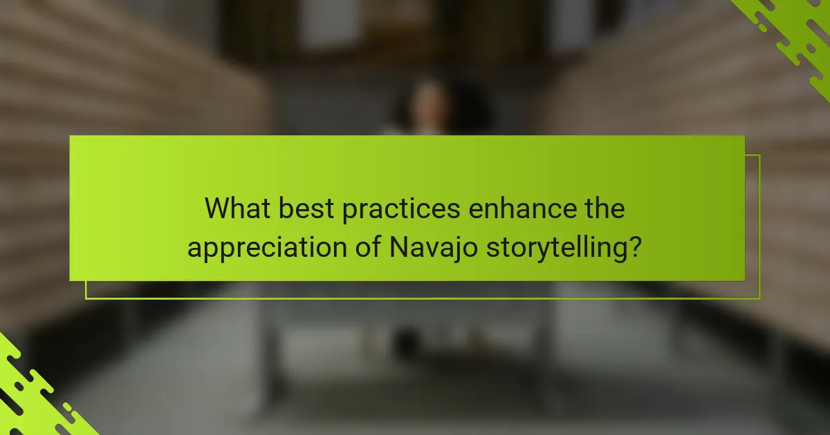 What best practices enhance the appreciation of Navajo storytelling?
