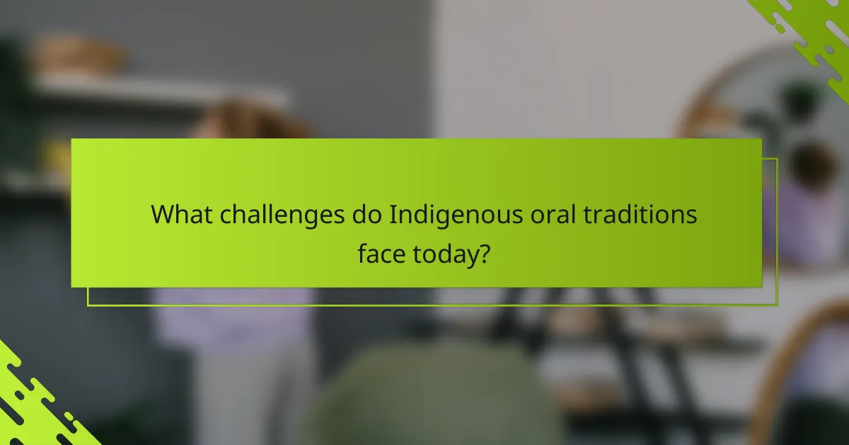 What challenges do Indigenous oral traditions face today?