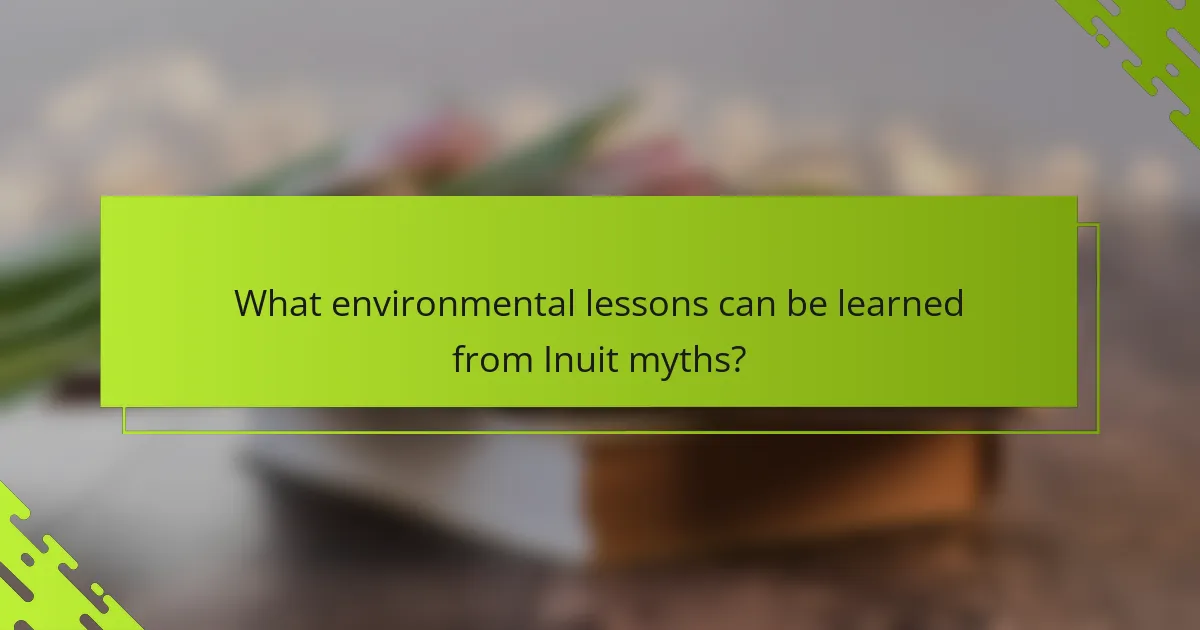 What environmental lessons can be learned from Inuit myths?