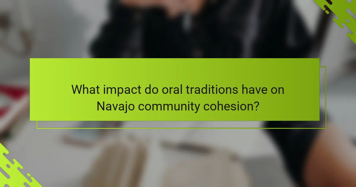 What impact do oral traditions have on Navajo community cohesion?