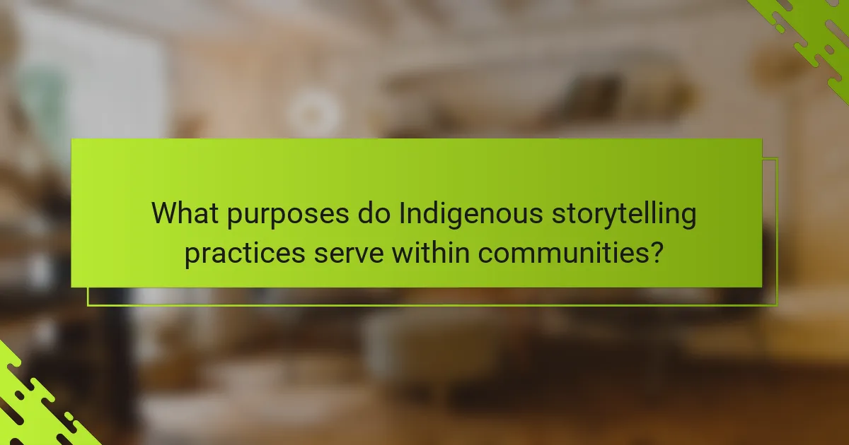 What purposes do Indigenous storytelling practices serve within communities?