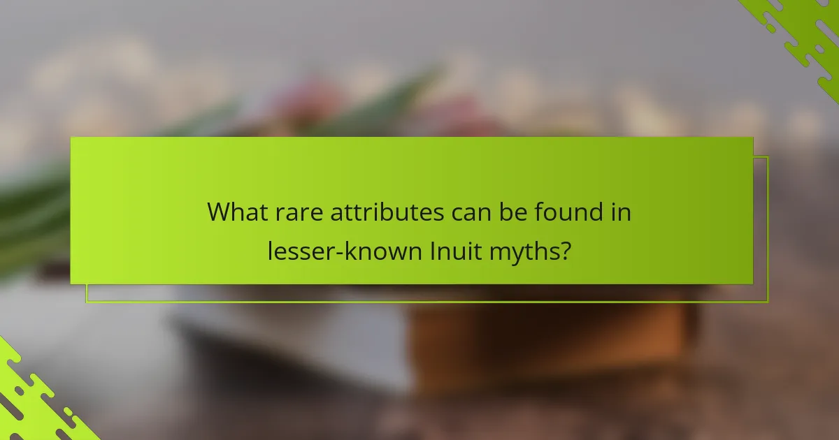 What rare attributes can be found in lesser-known Inuit myths?