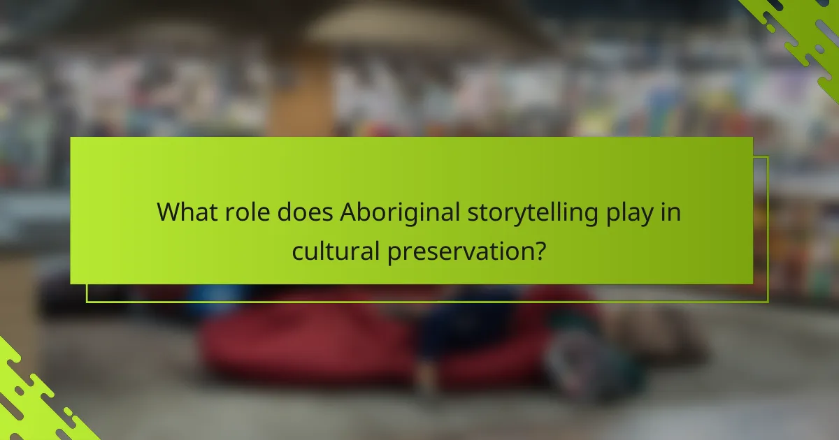 What role does Aboriginal storytelling play in cultural preservation?