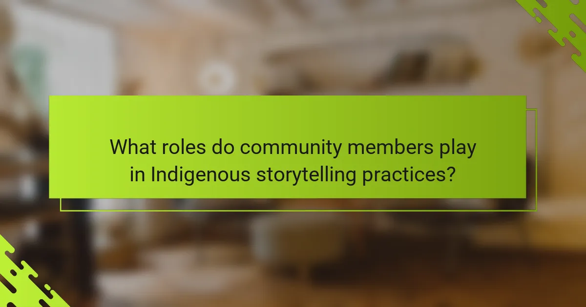 What roles do community members play in Indigenous storytelling practices?