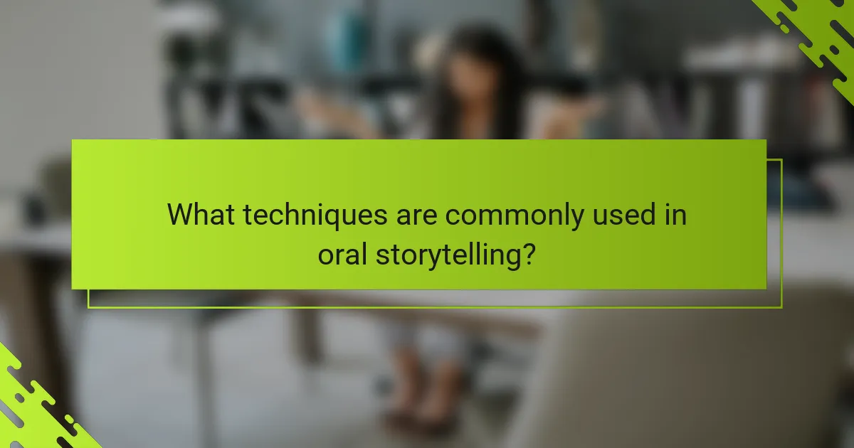 What techniques are commonly used in oral storytelling?