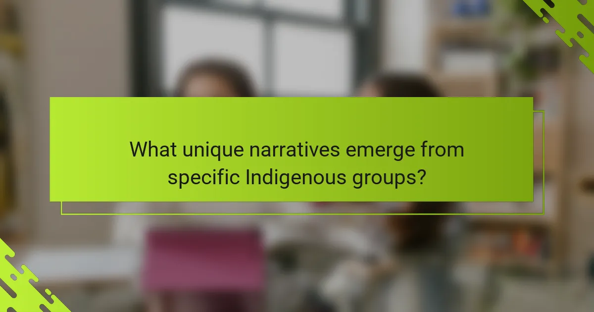 What unique narratives emerge from specific Indigenous groups?