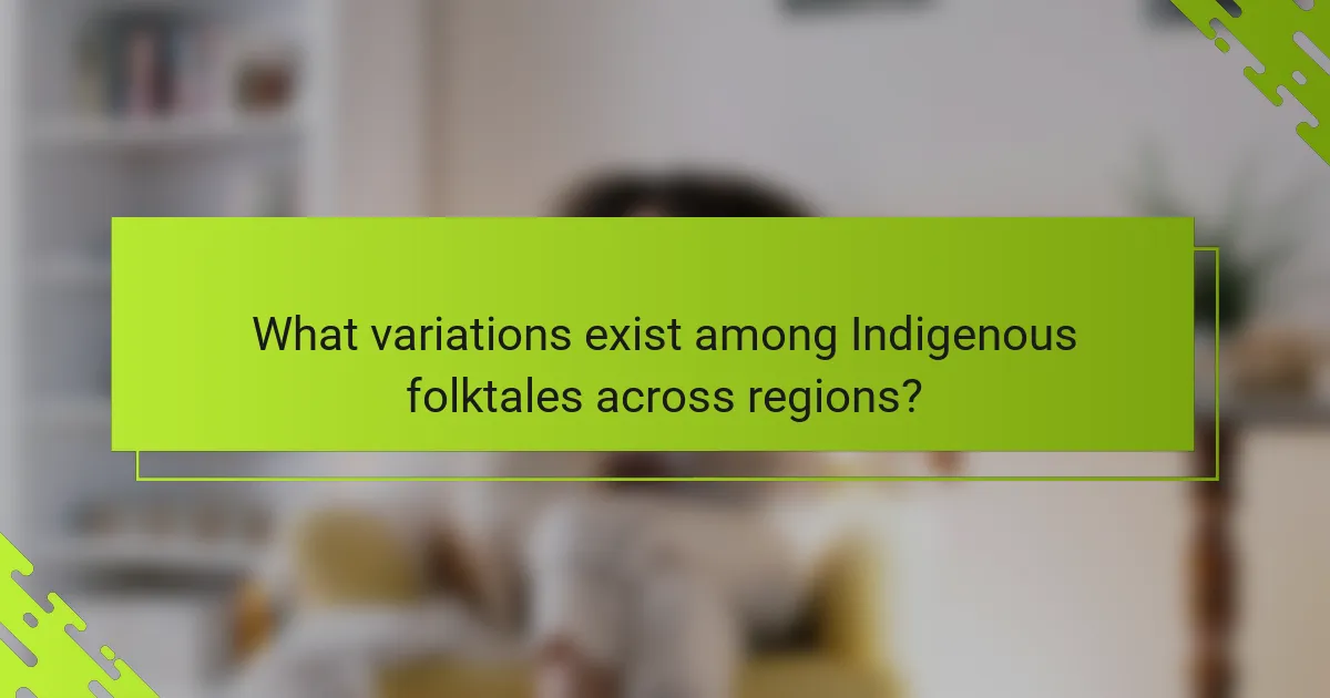 What variations exist among Indigenous folktales across regions?