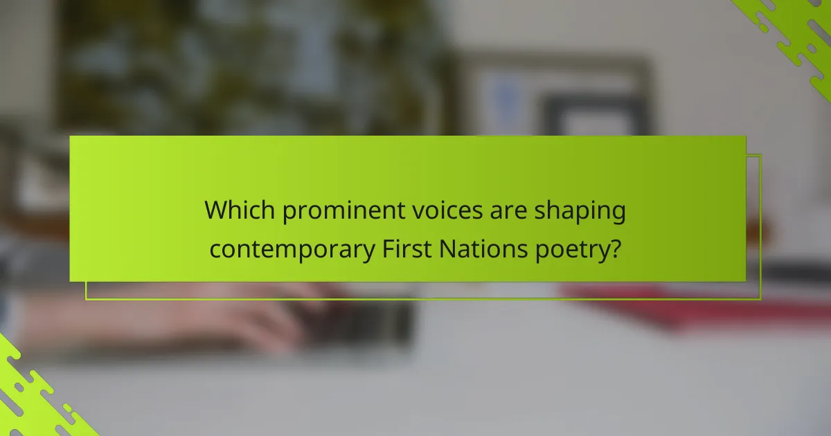 Which prominent voices are shaping contemporary First Nations poetry?