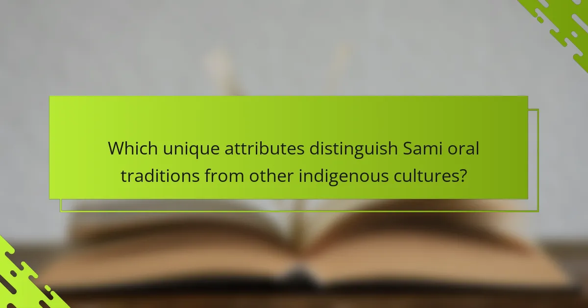 Which unique attributes distinguish Sami oral traditions from other indigenous cultures?