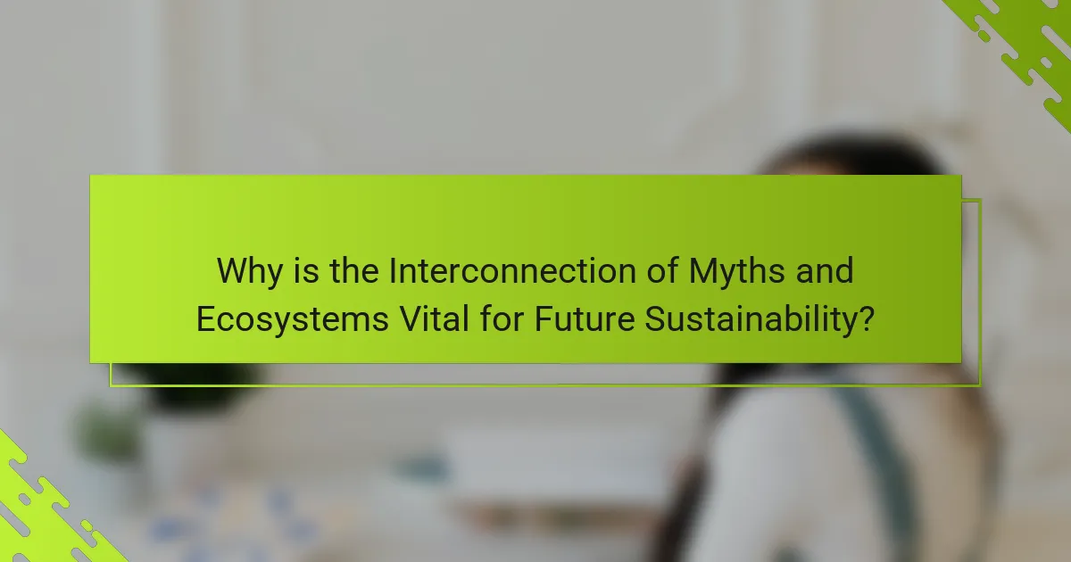 Why is the Interconnection of Myths and Ecosystems Vital for Future Sustainability?